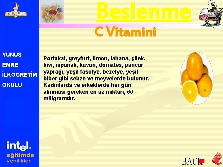 Beslenme C Vitamini YUNUS EMRE İLKÖĞRETİM OKULU Portakal, greyfurt, limon, lahana, çilek, kivi, ıspanak,