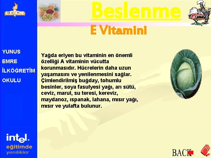 Beslenme E Vitamini YUNUS EMRE İLKÖĞRETİM OKULU Yağda eriyen bu vitaminin en önemli özelliği