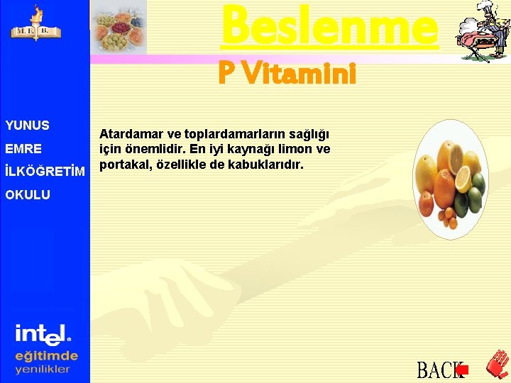 Beslenme P Vitamini YUNUS EMRE İLKÖĞRETİM OKULU Atardamar ve toplardamarların sağlığı için önemlidir. En