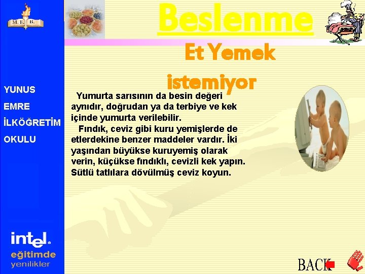 Beslenme YUNUS EMRE İLKÖĞRETİM OKULU Et Yemek istemiyor Yumurta sarısının da besin değeri aynıdır,