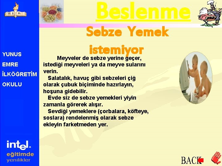 Beslenme YUNUS EMRE İLKÖĞRETİM OKULU Sebze Yemek istemiyor Meyveler de sebze yerine geçer, istediği