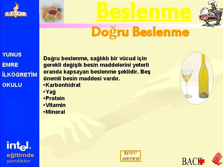 Beslenme Doğru Beslenme YUNUS EMRE İLKÖĞRETİM OKULU Doğru beslenme, sağlıklı bir vücud için gerekli