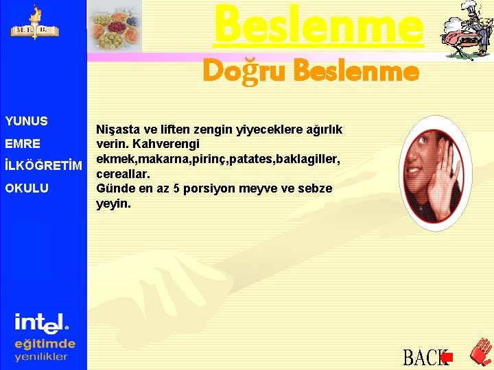 Beslenme Doğru Beslenme YUNUS EMRE İLKÖĞRETİM OKULU Nişasta ve liften zengin yiyeceklere ağırlık verin.