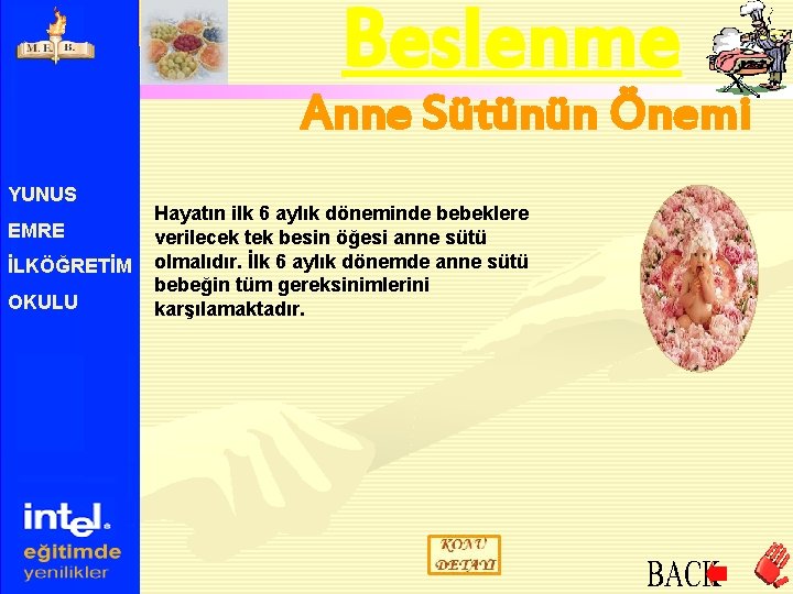 Beslenme Anne Sütünün Önemi YUNUS EMRE İLKÖĞRETİM OKULU Hayatın ilk 6 aylık döneminde bebeklere