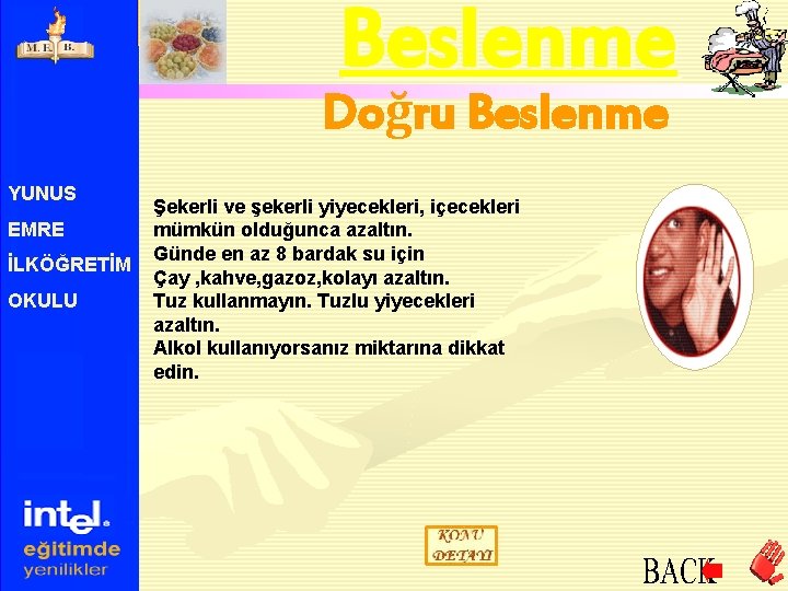 Beslenme Doğru Beslenme YUNUS EMRE İLKÖĞRETİM OKULU Şekerli ve şekerli yiyecekleri, içecekleri mümkün olduğunca