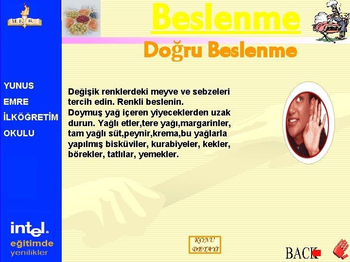 Beslenme Doğru Beslenme YUNUS EMRE İLKÖĞRETİM OKULU Değişik renklerdeki meyve ve sebzeleri tercih edin.