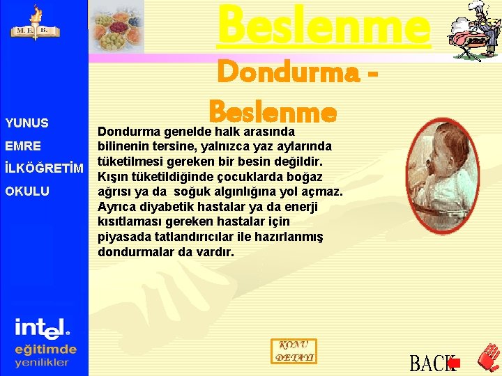 Beslenme YUNUS EMRE İLKÖĞRETİM OKULU Dondurma Beslenme Dondurma genelde halk arasında bilinenin tersine, yalnızca