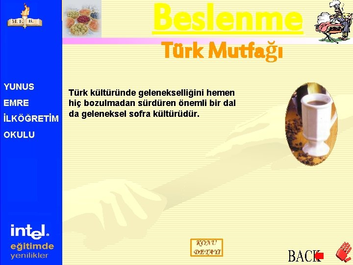 Beslenme Türk Mutfağı YUNUS EMRE İLKÖĞRETİM OKULU Türk kültüründe gelenekselliğini hemen hiç bozulmadan sürdüren