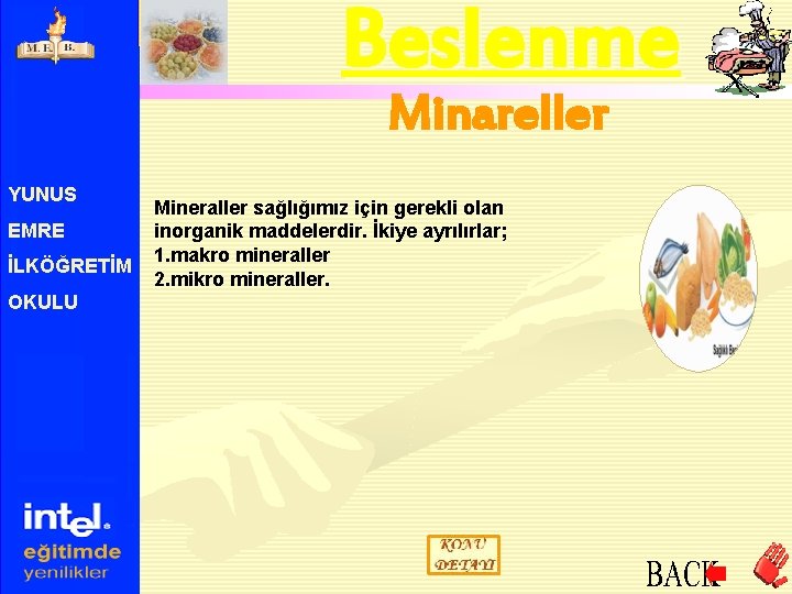 Beslenme Minareller YUNUS EMRE İLKÖĞRETİM OKULU Mineraller sağlığımız için gerekli olan inorganik maddelerdir. İkiye