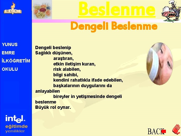 Beslenme Dengeli Beslenme YUNUS EMRE İLKÖĞRETİM OKULU Dengeli beslenip Sağlıklı düşünen, araştıran, etkin iletişim