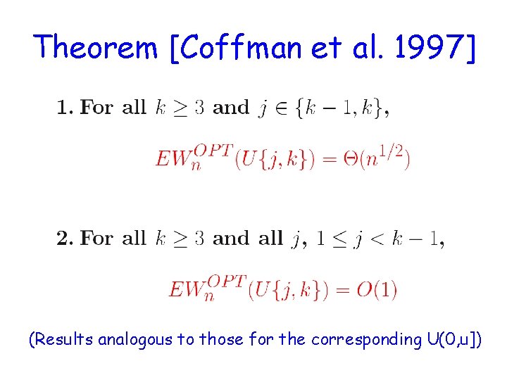 Theorem [Coffman et al. 1997] (Results analogous to those for the corresponding U(0, u])