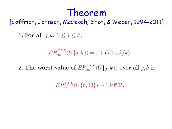 Theorem [Coffman, Johnson, Mc. Geoch, Shor, & Weber, 1994 -2011] 