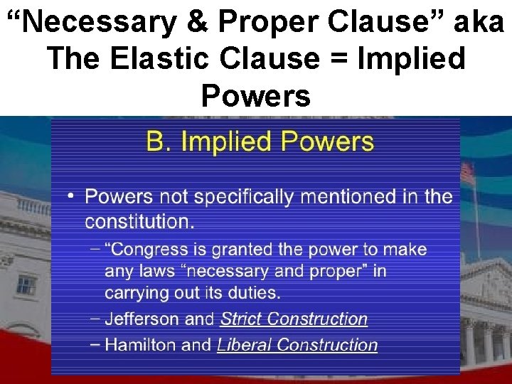 “Necessary & Proper Clause” aka The Elastic Clause = Implied Powers 