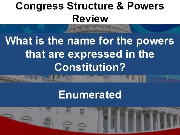 Congress Structure & Powers Review What is the name for the powers that are