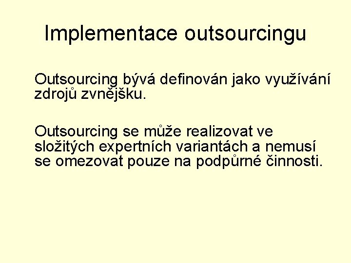 Implementace outsourcingu Outsourcing bývá definován jako využívání zdrojů zvnějšku. Outsourcing se může realizovat ve