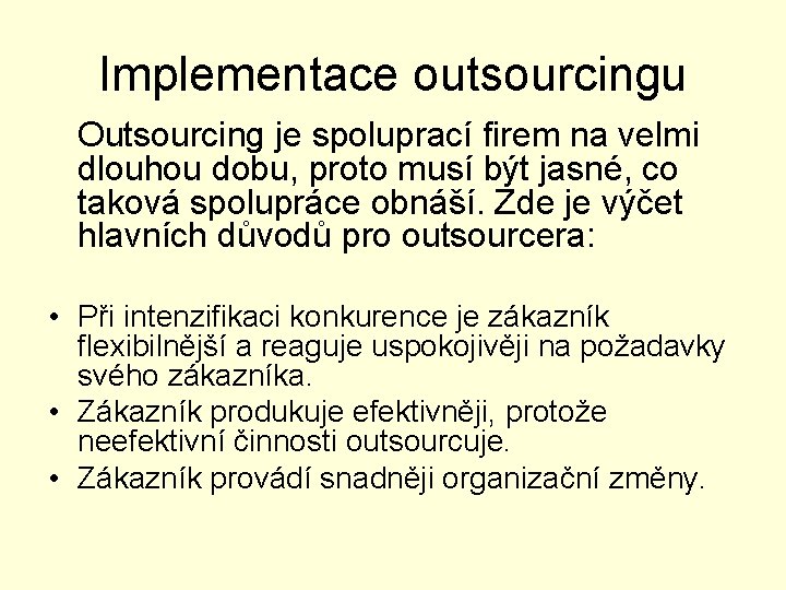 Implementace outsourcingu Outsourcing je spoluprací firem na velmi dlouhou dobu, proto musí být jasné,