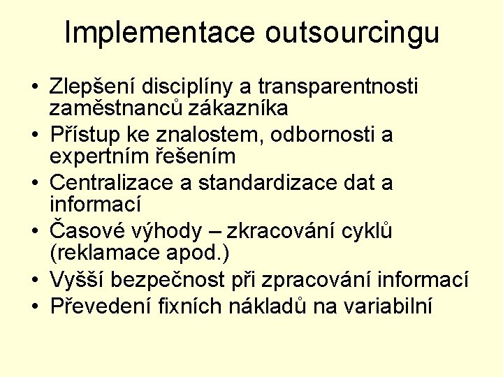 Implementace outsourcingu • Zlepšení disciplíny a transparentnosti zaměstnanců zákazníka • Přístup ke znalostem, odbornosti