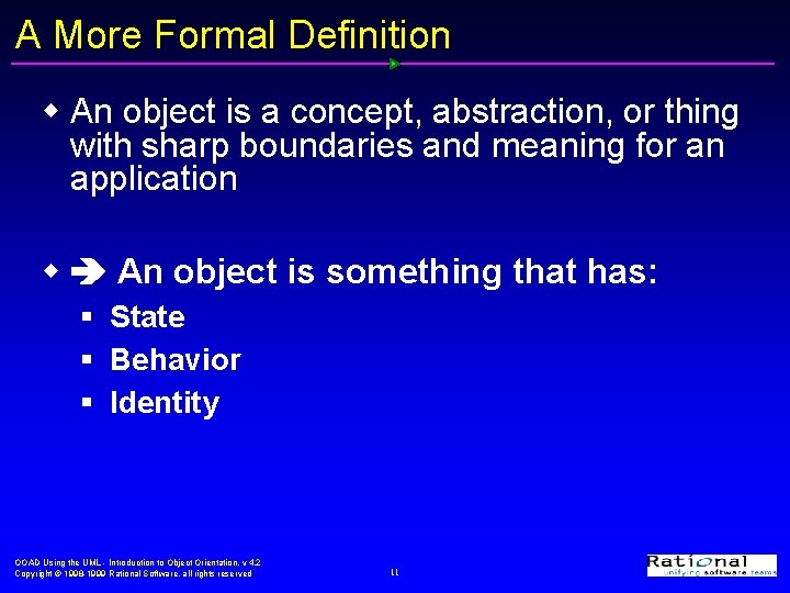 A More Formal Definition w An object is a concept, abstraction, or thing with