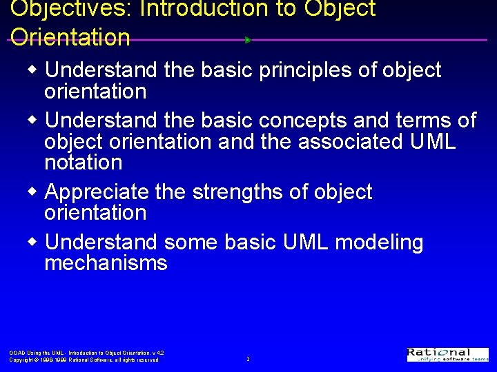 Objectives: Introduction to Object Orientation w Understand the basic principles of object orientation w