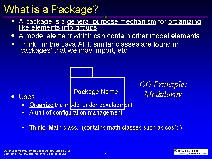 What is a Package? w A package is a general purpose mechanism for organizing