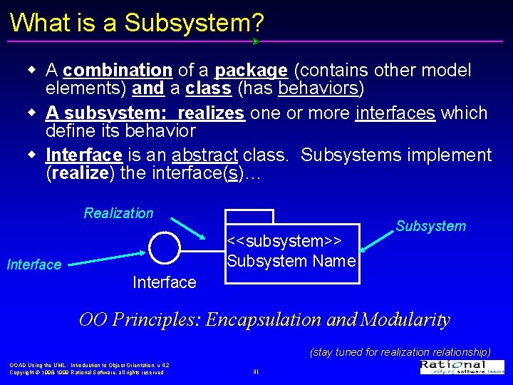 What is a Subsystem? w A combination of a package (contains other model elements)