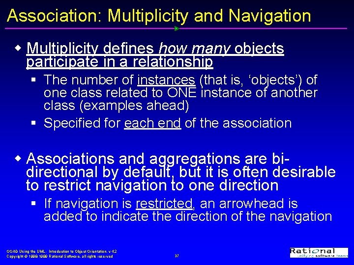 Association: Multiplicity and Navigation w Multiplicity defines how many objects participate in a relationship