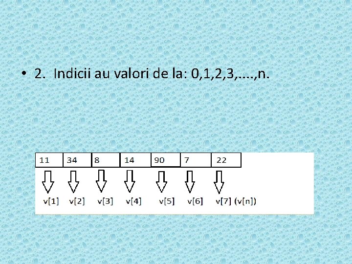  • 2. Indicii au valori de la: 0, 1, 2, 3, . .
