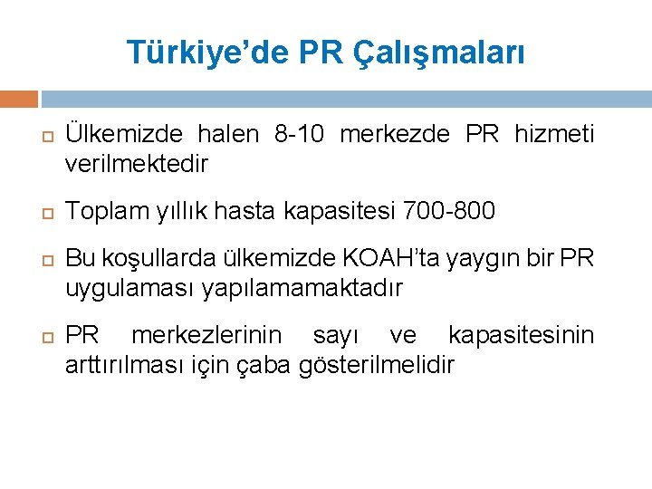 Türkiye’de PR Çalışmaları Ülkemizde halen 8 -10 merkezde PR hizmeti verilmektedir Toplam yıllık hasta