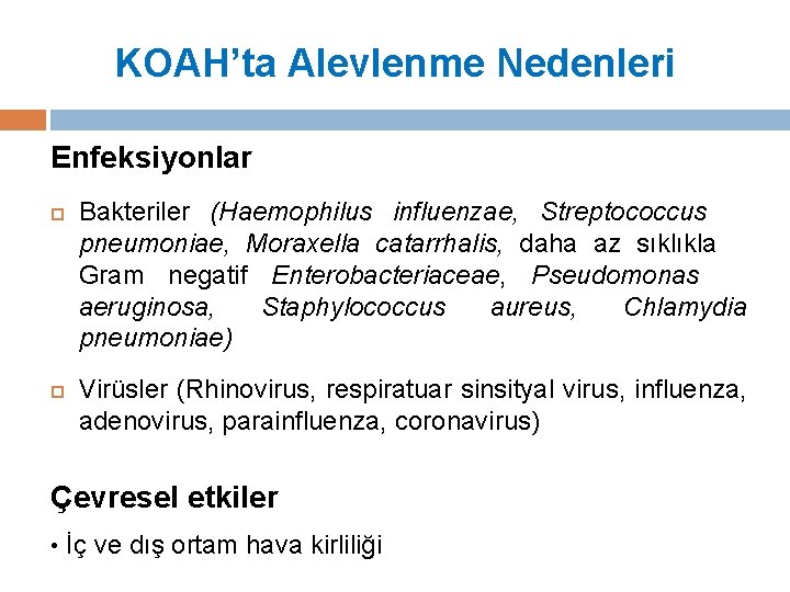 KOAH’ta Alevlenme Nedenleri Enfeksiyonlar Bakteriler (Haemophilus influenzae, Streptococcus pneumoniae, Moraxella catarrhalis, daha az sıklıkla