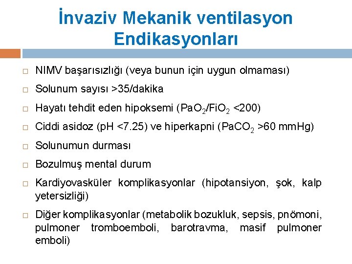 İnvaziv Mekanik ventilasyon Endikasyonları NIMV başarısızlığı (veya bunun için uygun olmaması) Solunum sayısı >35/dakika