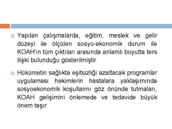  Yapılan çalışmalarda, eğitim, meslek ve gelir düzeyi ile ölçülen sosyo-ekonomik durum ile KOAH'ın