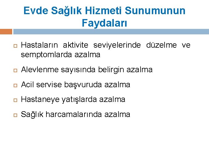 Evde Sağlık Hizmeti Sunumunun Faydaları Hastaların aktivite seviyelerinde düzelme ve semptomlarda azalma Alevlenme sayısında