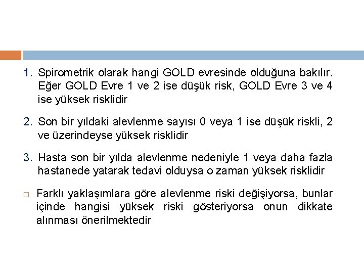 1. Spirometrik olarak hangi GOLD evresinde olduğuna bakılır. Eğer GOLD Evre 1 ve 2