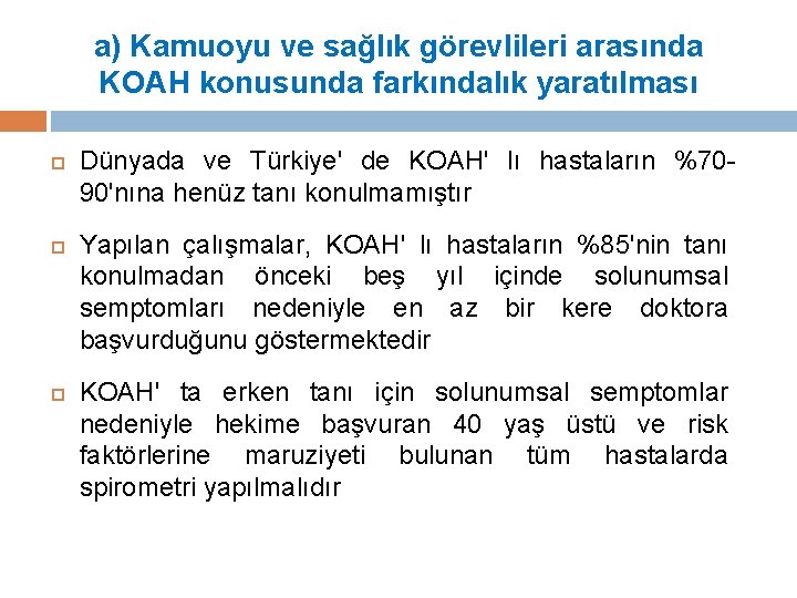 a) Kamuoyu ve sağlık görevlileri arasında KOAH konusunda farkındalık yaratılması Dünyada ve Türkiye' de