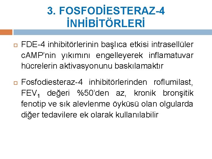 3. FOSFODİESTERAZ-4 İNHİBİTÖRLERİ FDE-4 inhibitörlerinin başlıca etkisi intrasellüler c. AMP’nin yıkımını engelleyerek inflamatuvar hücrelerin