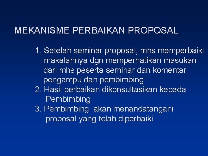 MEKANISME PERBAIKAN PROPOSAL 1. Setelah seminar proposal, mhs memperbaiki makalahnya dgn memperhatikan masukan dari