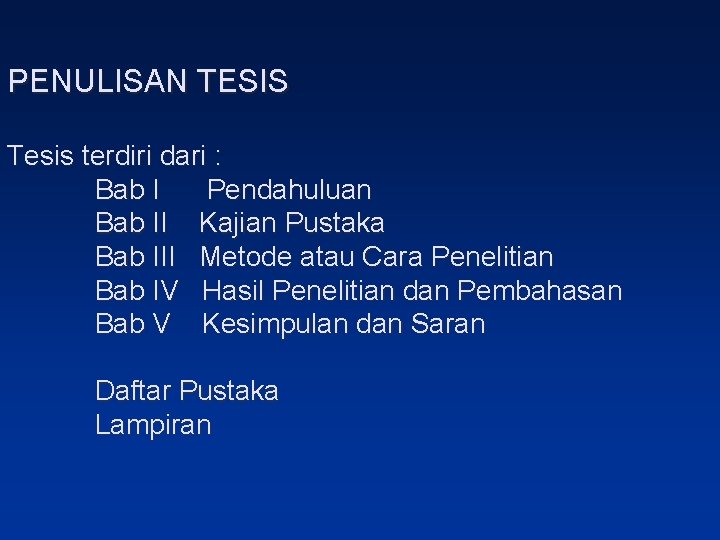 PENULISAN TESIS Tesis terdiri dari : Bab I Pendahuluan Bab II Kajian Pustaka Bab