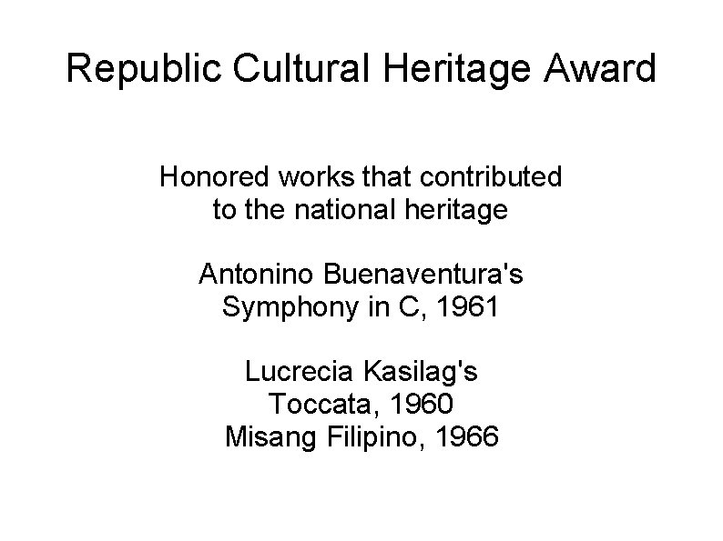 Republic Cultural Heritage Award Honored works that contributed to the national heritage Antonino Buenaventura's