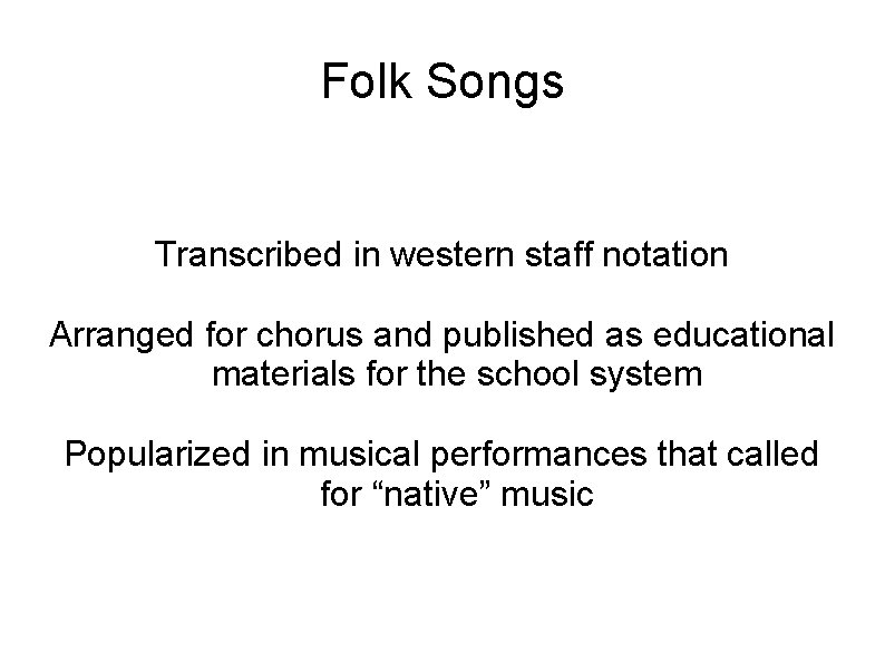 Folk Songs Transcribed in western staff notation Arranged for chorus and published as educational