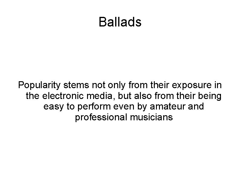 Ballads Popularity stems not only from their exposure in the electronic media, but also