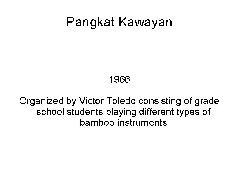 Pangkat Kawayan 1966 Organized by Victor Toledo consisting of grade school students playing different