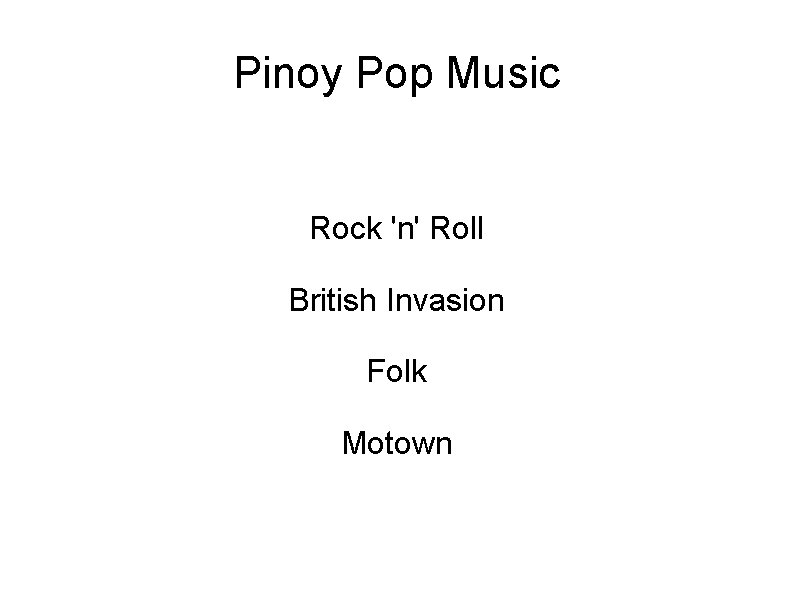 Pinoy Pop Music Rock 'n' Roll British Invasion Folk Motown 