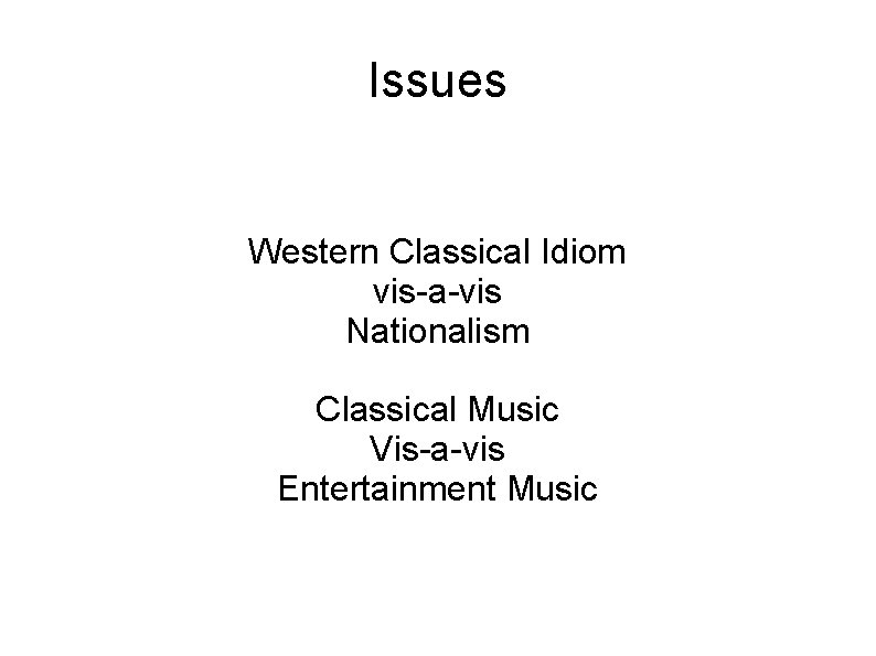 Issues Western Classical Idiom vis-a-vis Nationalism Classical Music Vis-a-vis Entertainment Music 