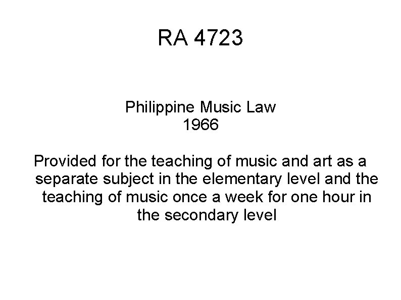 RA 4723 Philippine Music Law 1966 Provided for the teaching of music and art