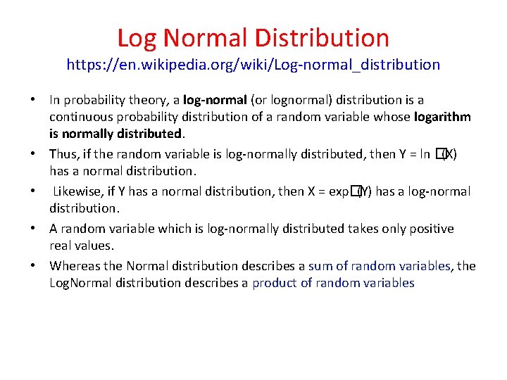 Log Normal Distribution https: //en. wikipedia. org/wiki/Log-normal_distribution • In probability theory, a log-normal (or Log Normal Distribution https: //en. wikipedia. org/wiki/Log-normal_distribution • In probability theory, a log-normal (or