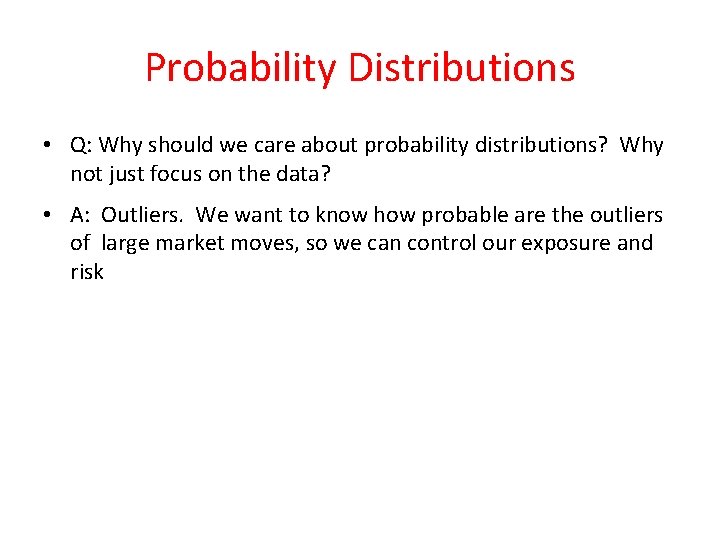 Probability Distributions • Q: Why should we care about probability distributions? Why not just Probability Distributions • Q: Why should we care about probability distributions? Why not just