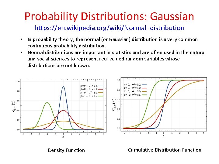 Probability Distributions: Gaussian https: //en. wikipedia. org/wiki/Normal_distribution • In probability theory, the normal (or Probability Distributions: Gaussian https: //en. wikipedia. org/wiki/Normal_distribution • In probability theory, the normal (or