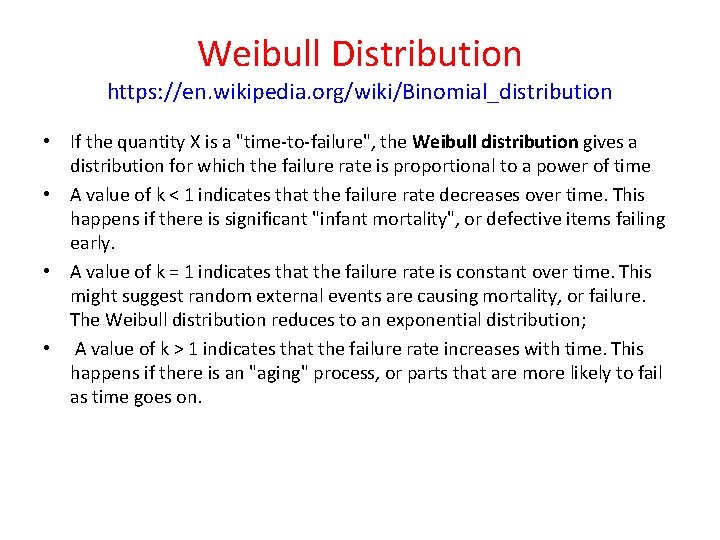 Weibull Distribution https: //en. wikipedia. org/wiki/Binomial_distribution • If the quantity X is a "time-to-failure", Weibull Distribution https: //en. wikipedia. org/wiki/Binomial_distribution • If the quantity X is a "time-to-failure",