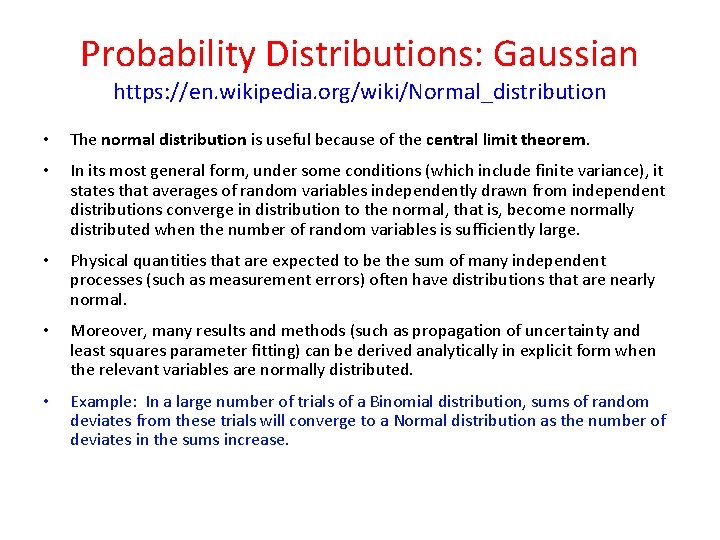 Probability Distributions: Gaussian https: //en. wikipedia. org/wiki/Normal_distribution • The normal distribution is useful because Probability Distributions: Gaussian https: //en. wikipedia. org/wiki/Normal_distribution • The normal distribution is useful because