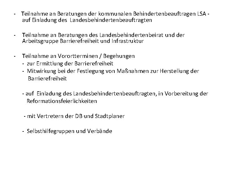 - Teilnahme an Beratungen der kommunalen Behindertenbeauftragen LSA auf Einladung des Landesbehindertenbeauftragten - Teilnahme